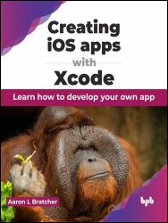 Creating iOS apps with Xcode: Learn how to develop your own app