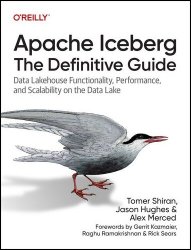 Apache Iceberg: The Definitive Guide: Data Lakehouse Functionality, Performance, and Scalability on the Data Lake