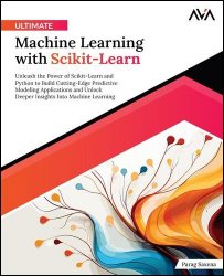 Ultimate Machine Learning with Scikit-Learn: Unleash the Power of Scikit-Learn and Python