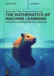 The Mathematics of Machine Learning: Lectures on Supervised Methods and Beyond