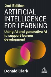 Artificial Intelligence for Learning: Using AI and Generative AI to Support Learner Development, 2nd Edition