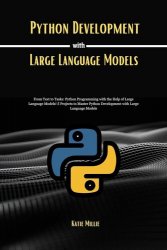 Python Development with Large Language Models: From Text to Tasks: Python Programming with the Help of Large Language Models