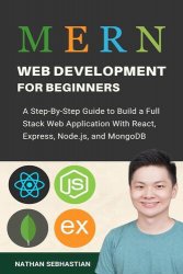 MERN Stack Web Development For Beginners: A Step-By-Step Guide to Build a Full Stack Web Application With React
