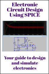 Electronic Circuit Design and Simulations Using SPICE : Your guide to design electronics
