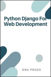 Python Django For Web Development: Build Web Applications in Python Using Django Frameworks