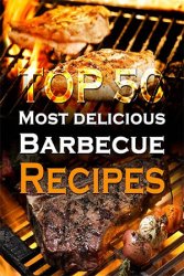 Top 50 Most Delicious Barbecue Recipes