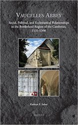 Vaucelles Abbey: Monanstic, Political, and Social Ties in the Borderland of the Cambresis, 1132-1330