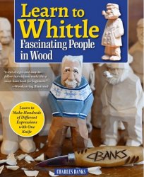 Learn to Whittle Fascinating People in Wood: Make Hundreds of Different Expressions with One Knife