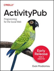 ActivityPub: Programming for the Social Web (4th Early Release)