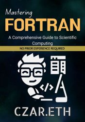 Mastering Fortran : A Comprehensive Guide to Scientific Computing