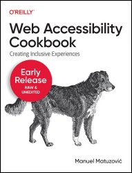 Web Accessibility Cookbook: Creating Inclusive Experiences (6th Early Release)