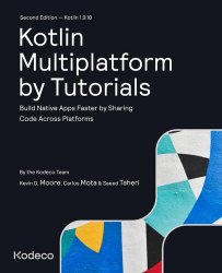 Kotlin Multiplatform by Tutorials (Second Edition): Build Native Apps Faster by Sharing Code Across Platforms