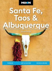 Moon Santa Fe, Taos & Albuquerque: Pueblos, Art & Culture, Hiking & Biking (Moon U.S. Travel Guide), 7th Edition