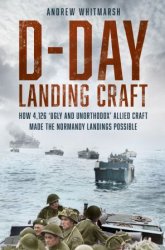 D-Day Landing Craft: How 4,126 'Ugly and Unorthodox' Allied Craft made the Normandy Landings Possible