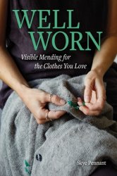 Well Worn: Visible Mending for the Clothes You Love