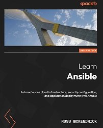 Learn Ansible, 2nd Edition: Automate your cloud infrastructure, security configuration, and application deployment with Ansible