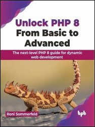 Unlock PHP 8: From Basic to Advanced: The next-level PHP 8 guide for dynamic web development