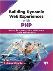 Building Dynamic Web Experiences with PHP: Harness the power of PHP to build dynamic and scalable websites