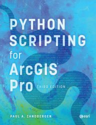 Python Scripting for ArcGIS Pro, 3rd Edition