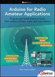 Arduino for Radio Amateur Applications : Program and Build Arduino-Based Ham Station Utilities, Tools, and Instruments