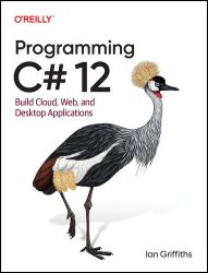 Programming C# 12: Build Cloud, Web, and Desktop Applications (Final)