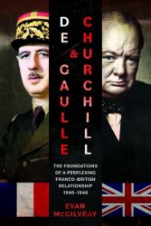 De Gaulle and Churchill: The Foundations of a Perplexing Franco-British Relationship, 1940–1946