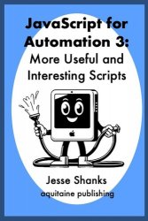 JavaScript for Automation 3: More Useful and Interesting Scripts
