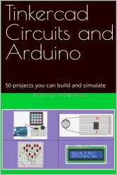 Tinkercad Circuits and Arduino: 50 projects you can build and simulate