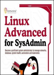 Linux Advanced for SysAdmin: Become a proficient system administrator to manage networks, database