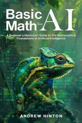 Basic Math for AI: A Beginner's Quickstart Guide to the Mathematical Foundations of Artificial Intelligence