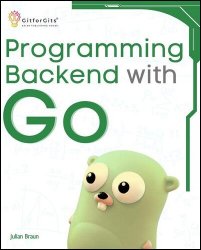 Programming Backend with Go: Build robust and scalable backends for your applications using the efficient and powerful tools