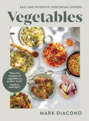 Vegetables: Easy and Inventive Vegetarian Suppers