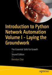 Introduction to Python Network Automation Volume I - Laying the Groundwork, 2nd Edition