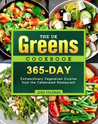 The UK Greens Cookbook: 365-Day Extraordinary Vegetarian Cuisine from the Celebrated Restaurant