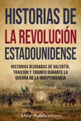 Historias de la Revolucion estadounidense (Spanish Edition)