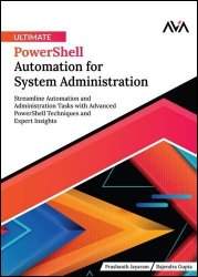 Ultimate PowerShell Automation for System Administration: Streamline Automation and Administration Tasks