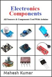 Electronics Components: All Sensors, Basic Components, and other Important Components Used with Arduino