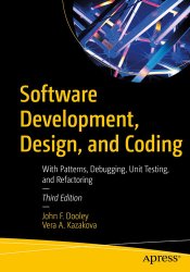 Software Development, Design, and Coding: With Patterns, Debugging, Unit Testing, and Refactoring 3rd Edition