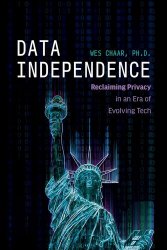 Data Independence: Reclaiming Privacy in an Era of Evolving Tech