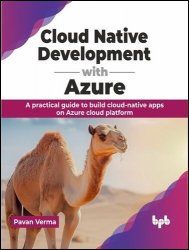 Cloud Native Development with Azure: A practical guide to build cloud-native apps on Azure cloud platform