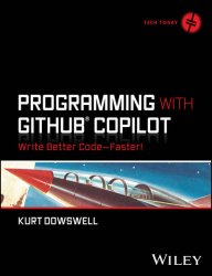 Programming with GitHub Copilot: Write Better Code--Faster!
