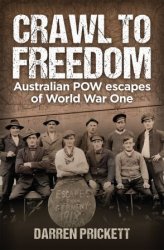 Crawl to Freedom: Australian POW Escapes of World War One