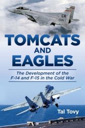 Tomcats and Eagles: the Development of the F-14 and F-15 in the Cold War (History of Military Aviation)