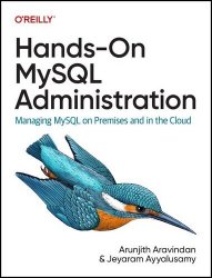 Hands-On MySQL Administration: Managing MySQL on Premises and in the Cloud (Final Release)