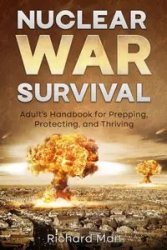 Nuclear War Survival: Adult's Handbook for Prepping, Protecting, and Thriving