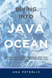 Diving Into Java Ocean: Handbook for Java beginners. Deep dive into the Java Ocean; don't just wet your toe