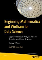 Beginning Mathematica and Wolfram for Data Science, 2nd Edition