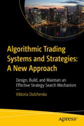 Algorithmic Trading Systems and Strategies: A New Approach: Design, Build, and Maintain