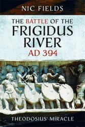 The Battle of the Frigidus River, AD 394: Theodosius' Miracle