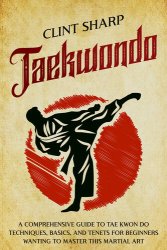Taekwondo: A Comprehensive Guide to Tae Kwon Do Techniques
